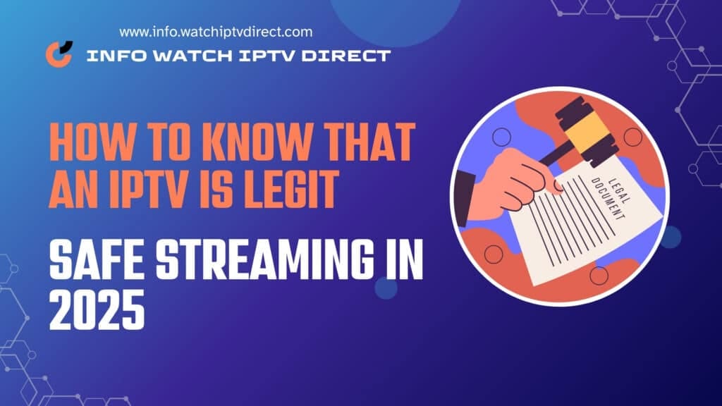 How to Know That an IPTV Is Legit: Safe Streaming in 2025
