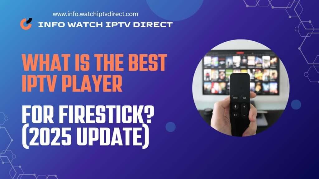 What is the Best IPTV Player for Firestick? (2025 Update)