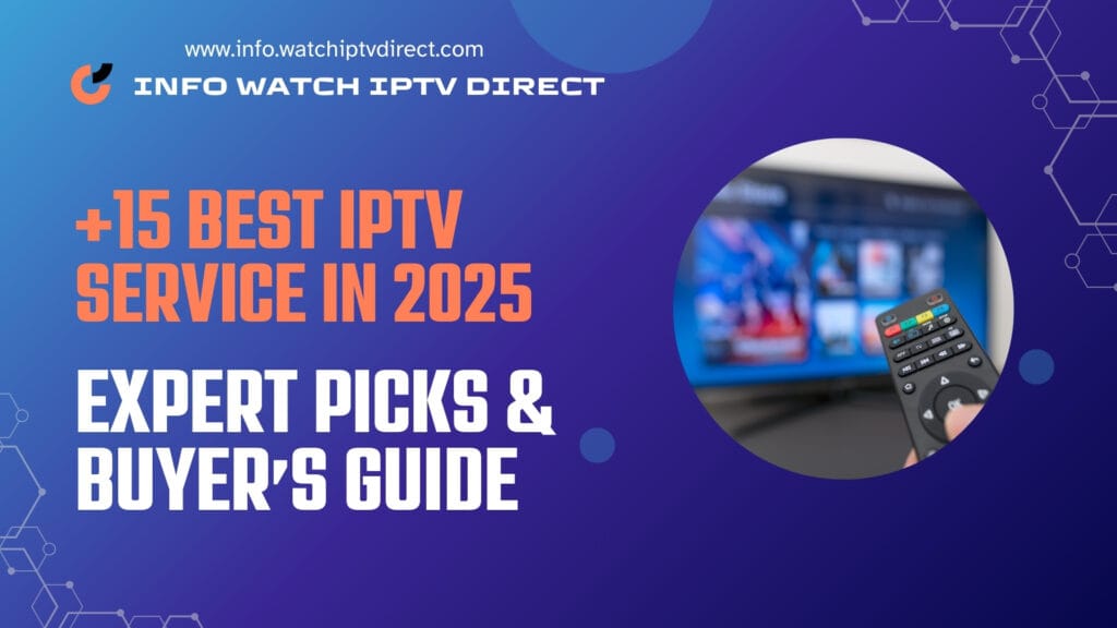 +15 Best IPTV Service in 2025: Expert Picks & Buyer’s Guide