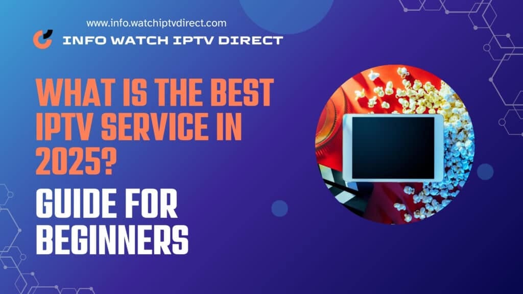 What is the Best IPTV Service in 2025? Guide for Beginners